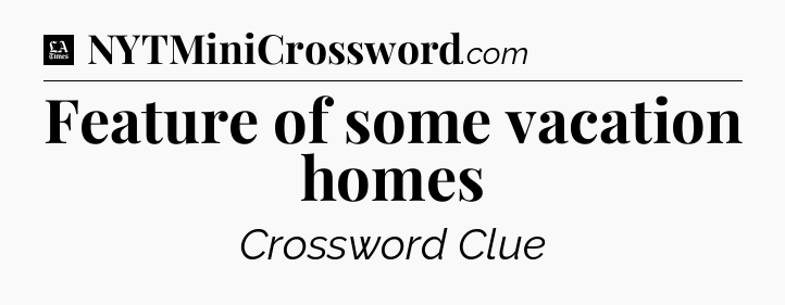 Feature of some vacation homes - LA Times Crossword