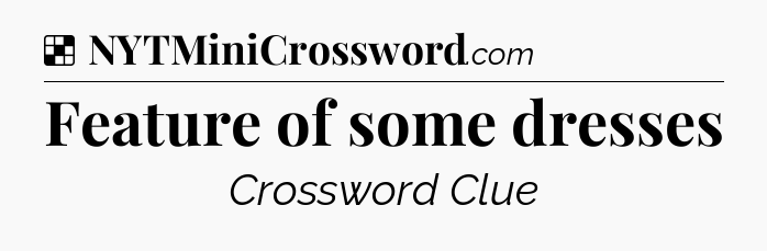 Solution: Feature of some dresses - NYT Crossword