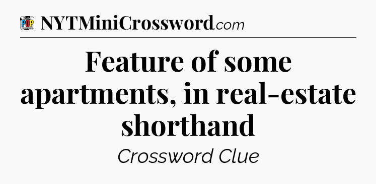 Feature of some apartments, in real-estate shorthand Crossword Clue