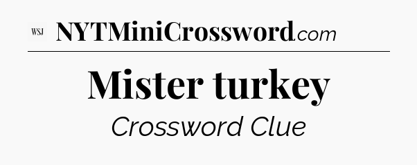 Mister turkey - WSJ Crossword