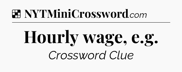 Solution: Hourly wage, e.g - NYT Crossword
