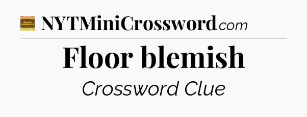 Floor blemish - Eugene Sheffer Crossword