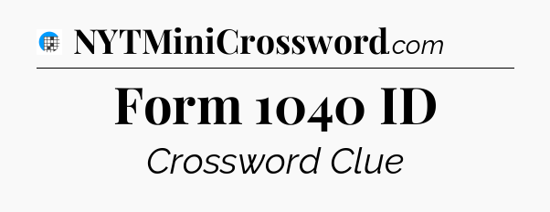 Form 1040 ID Crossword Clue