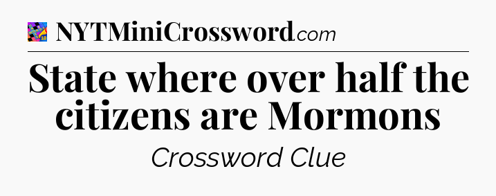 State where over half the citizens are Mormons Crossword Clue
