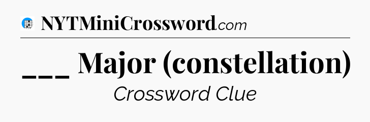 ___ Major (constellation) Crossword Clue
