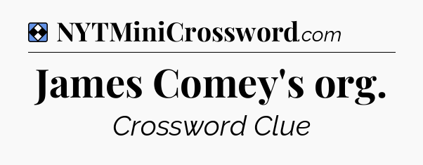 Solution: James Comey's org - NYT Mini Crossword