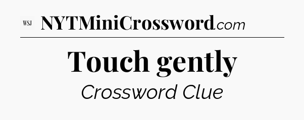 Touch gently - WSJ Crossword