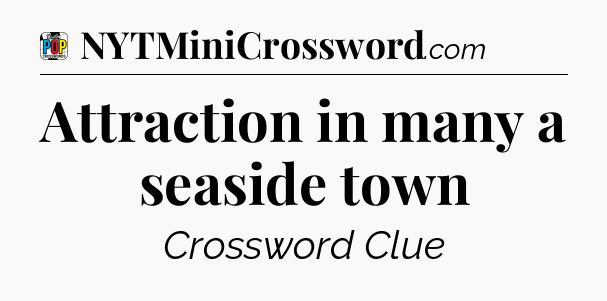 Attraction in many a seaside town Crossword Clue
