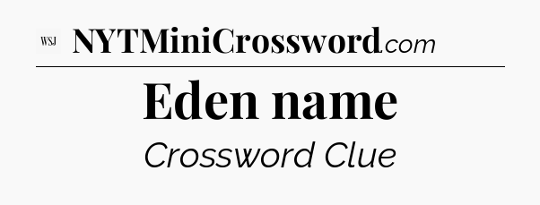 Eden name - WSJ Crossword