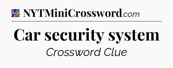 Car security system Crossword Clue