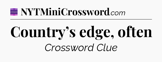 Country’s edge, often - Thomas Joseph Crossword