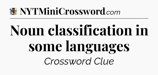 Noun classification in some languages Crossword Clue