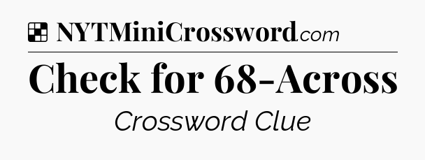 Solution: Check for 68-Across - NYT Crossword
