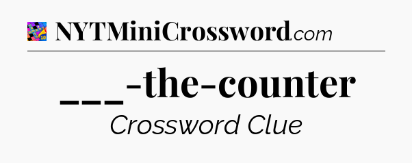 ___-the-counter Crossword Clue