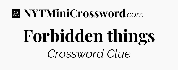Forbidden things - LA Times Crossword