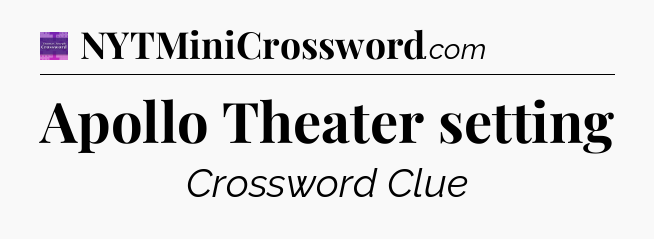 Apollo Theater setting - Thomas Joseph Crossword