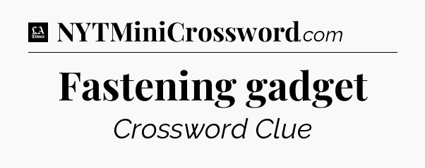 Fastening gadget - LA Times Crossword