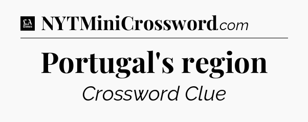 Portugal's region - LA Times Crossword