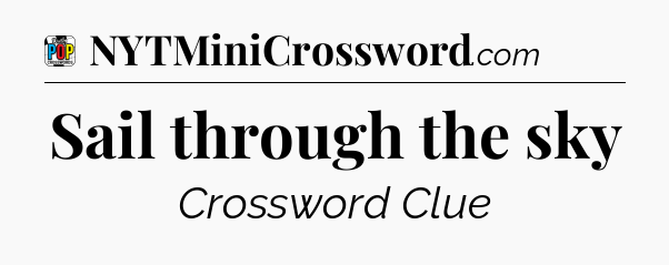 Sail through the sky Crossword Clue
