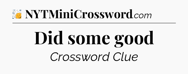 Did some good - 7 Little Words