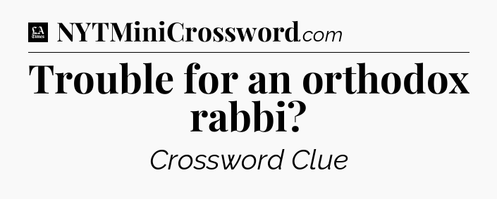 Trouble for an orthodox rabbi - LA Times Crossword