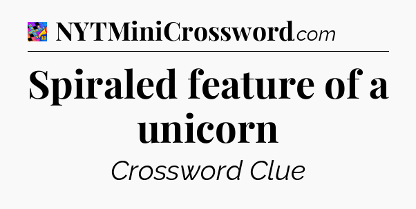 Spiraled feature of a unicorn Crossword Clue
