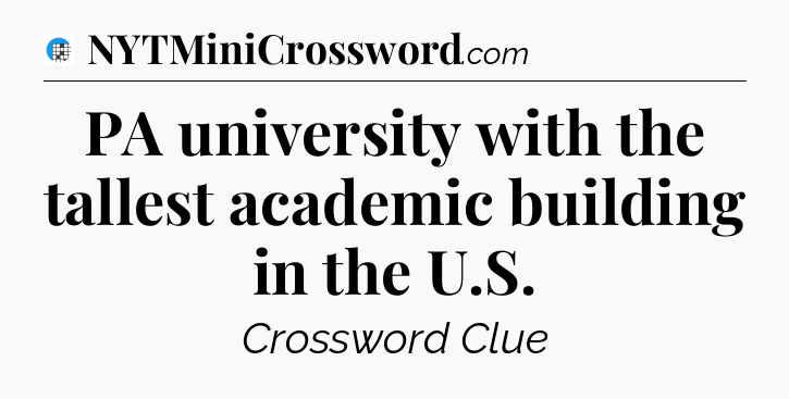 PA university with the tallest academic building in the U.S Crossword Clue