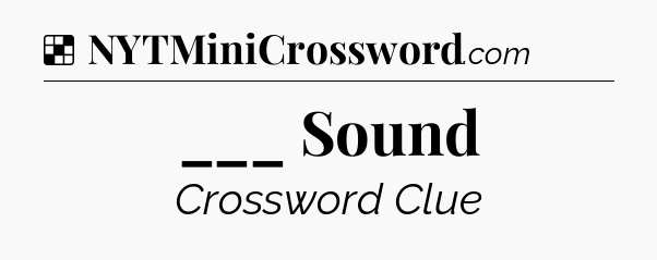 Solution: ___ Sound - NYT Crossword