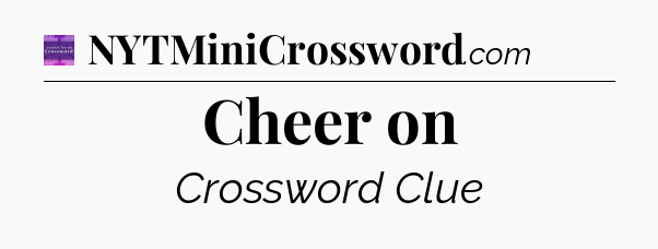 Cheer on - Thomas Joseph Crossword