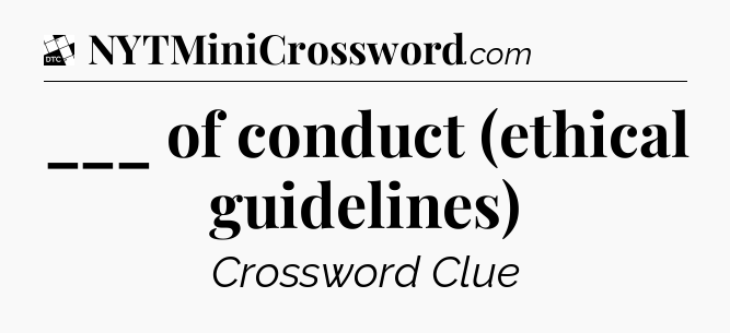 ___ of conduct (ethical guidelines) - Daily Themed Classic Crossword