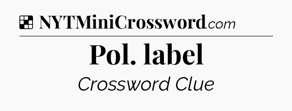 Solution: Pol. label - NYT Crossword
