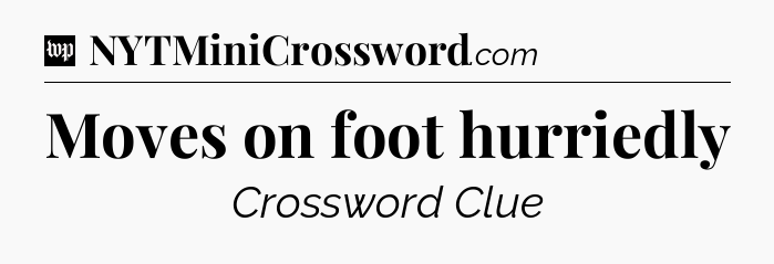 Moves on foot hurriedly Crossword Clue