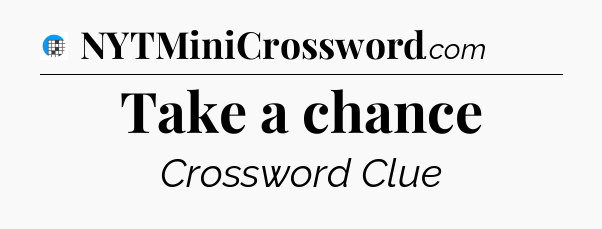 Take a chance Crossword Clue
