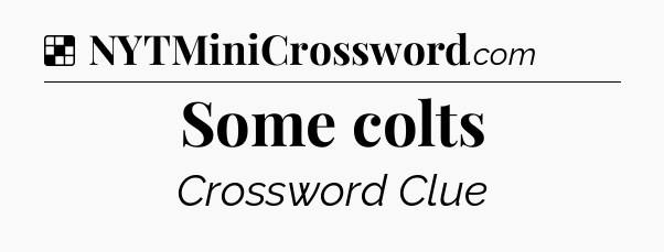 Solution: Some colts - NYT Crossword