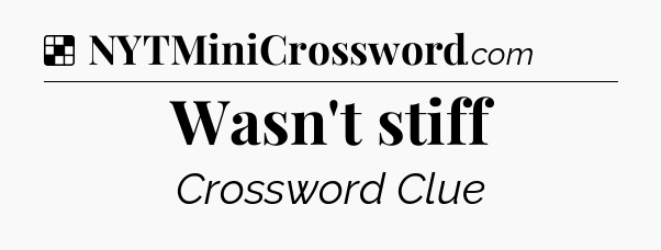 Solution: Wasn't stiff - NYT Crossword