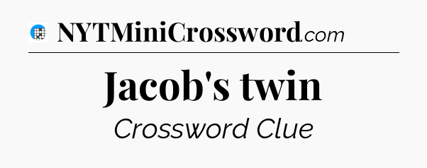 Jacob's twin Crossword Clue