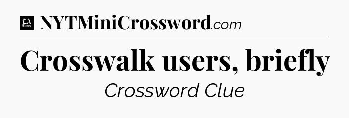 Crosswalk users, briefly - LA Times Crossword