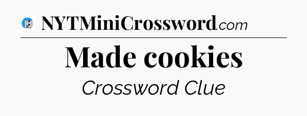Made cookies Crossword Clue