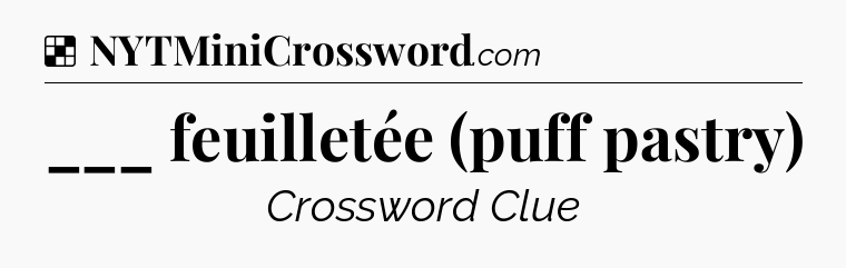 Solution: ___ feuilletée (puff pastry) - NYT Crossword