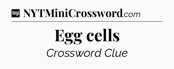 Egg cells Crossword Clue