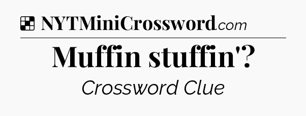 Solution: Muffin stuffin' - NYT Crossword