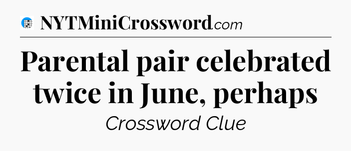 Parental pair celebrated twice in June, perhaps Crossword Clue