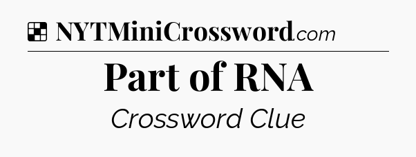 Solution: Part of RNA - NYT Crossword
