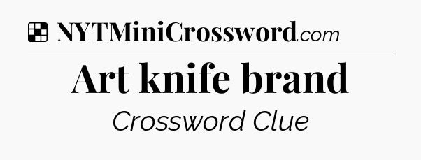 Solution: Art knife brand - NYT Crossword