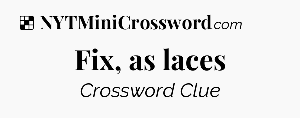 Solution: Fix, as laces - NYT Crossword