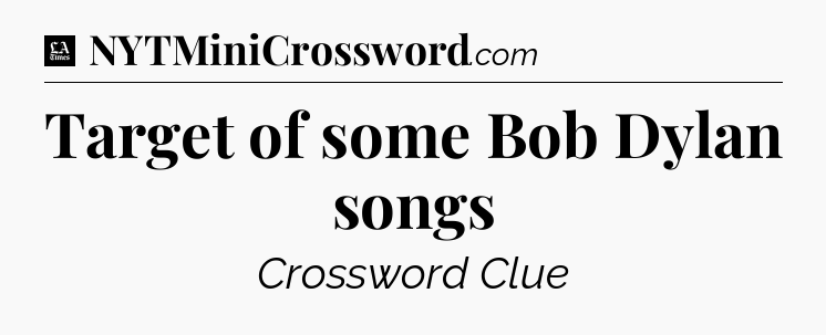 Target of some Bob Dylan songs - LA Times Crossword