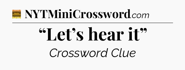 “Let’s hear it” - Eugene Sheffer Crossword