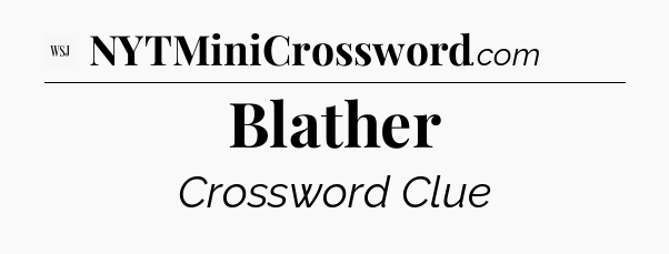 Blather - WSJ Crossword