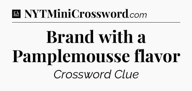 Brand with a Pamplemousse flavor - LA Times Crossword