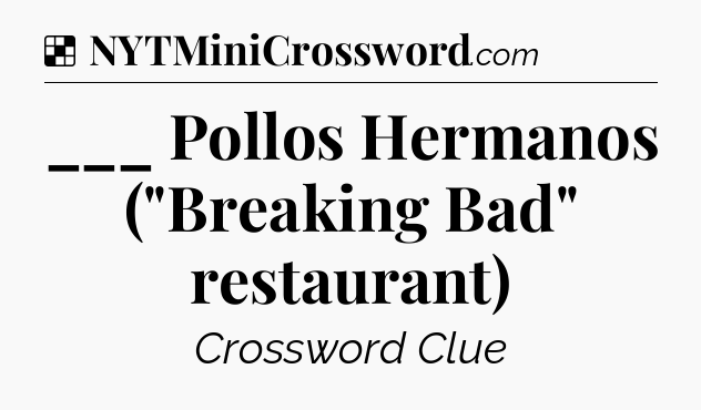 Solution: ___ Pollos Hermanos (